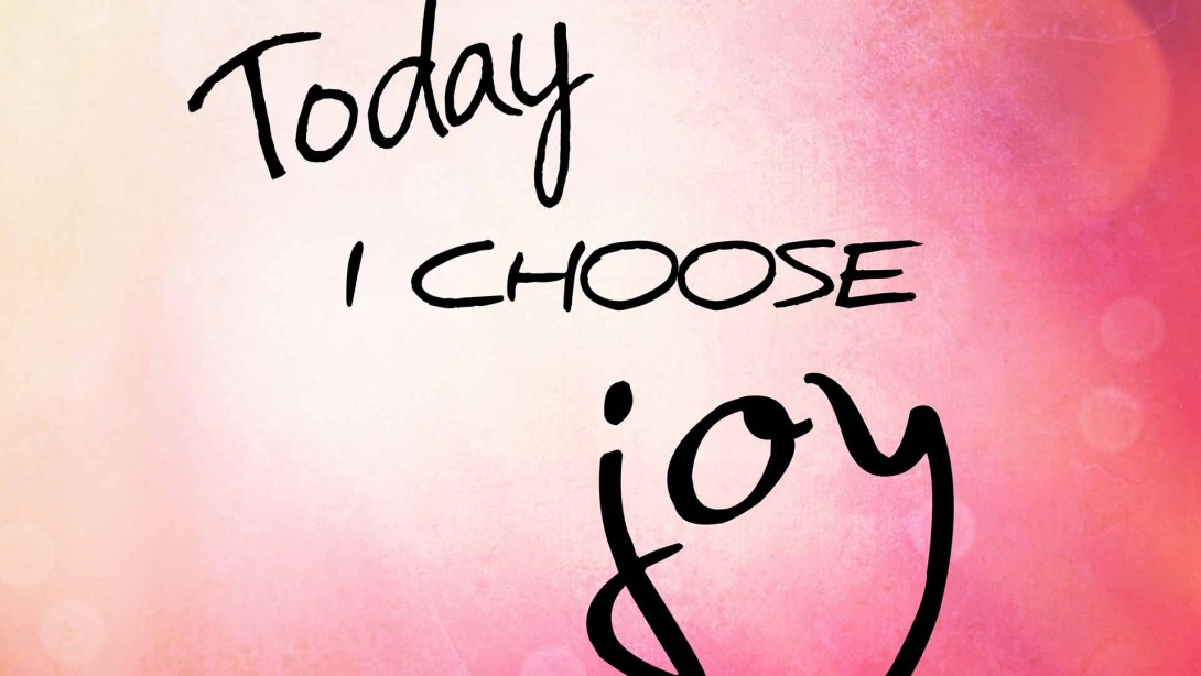 Joyful – Today I Choose to Be Joyful