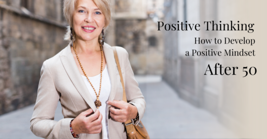 Positive Thinking-How to Develop a Positive Mindset After 50