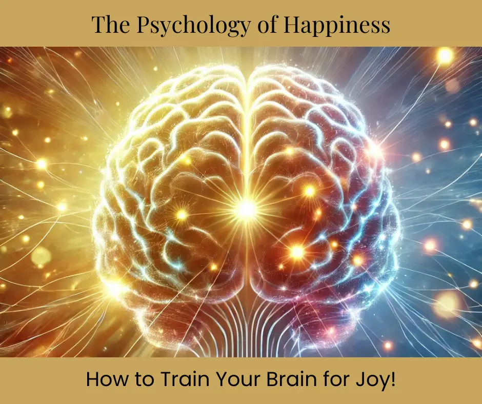 Psychology of Happiness: How to Train Your Brain for Joy