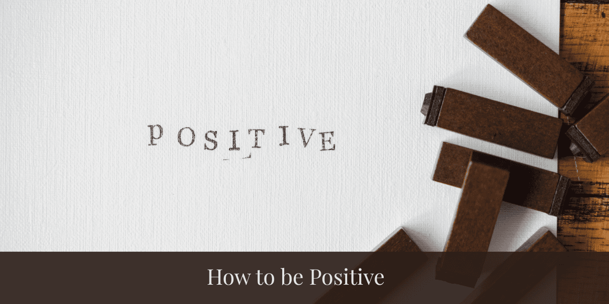 How to Be Positive