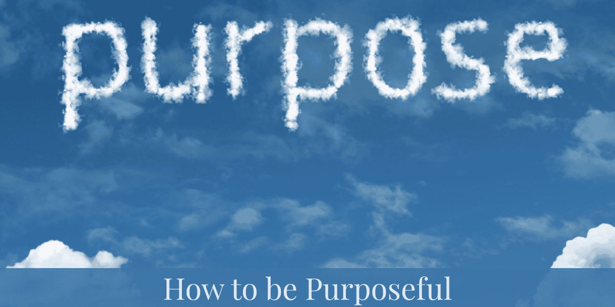 How to Be Purposeful