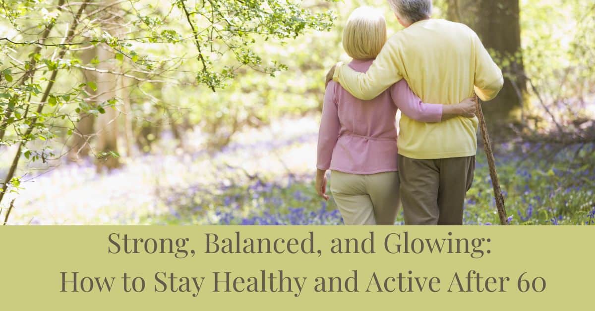 How to Stay Healthy and Active After 60