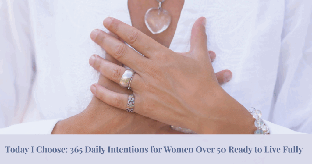 Today I Choose 365 Daily Intentions for Women Over 50